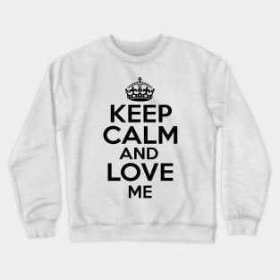 Keep Calm Love me Crewneck Sweatshirt